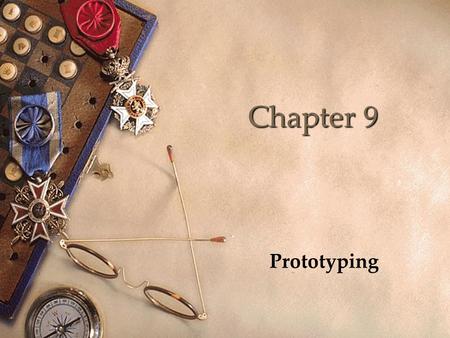 Chapter 9 Prototyping. Objectives  Describe the basic terminology of prototyping  Describe the role and techniques of prototyping  Enable you to produce.