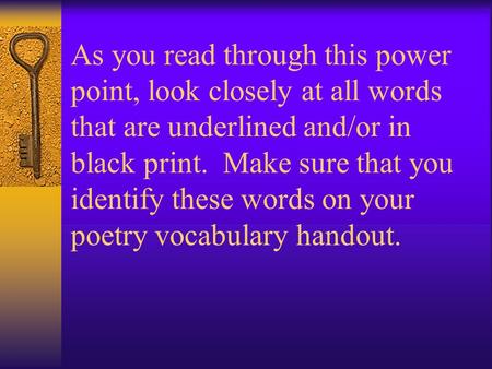 As you read through this power point, look closely at all words that are underlined and/or in black print. Make sure that you identify these words on your.