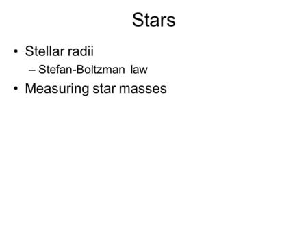 Stars Stellar radii –Stefan-Boltzman law Measuring star masses.