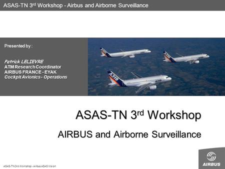 ASAS-TN 3rd Workshop - Airbus ASAS Vision ASAS-TN 3 rd Workshop AIRBUS and Airborne Surveillance ASAS-TN 3 rd Workshop - Airbus and Airborne Surveillance.