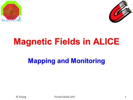 Forum March 2003H.Taureg1 Magnetic Fields in ALICE Mapping and Monitoring.