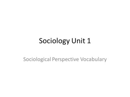 Sociology Unit 1 Sociological Perspective Vocabulary.