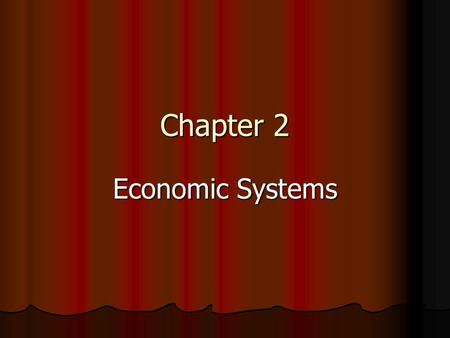 Chapter 2 Economic Systems. Every economy is trying to find the “best” way to distribute scarce resources Every economy is trying to find the “best” way.