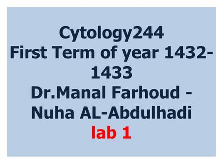 Cytology244 First Term of year 1432- 1433 Dr.Manal Farhoud - Nuha AL-Abdulhadi lab 1.