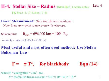 1 II-4. Stellar Size – Radius (Main Ref.: Lecture notes; FK Sec.5-4, 17-6, Box 17-4) Direct Measurement: Only Sun, planets, nebula, etc. Note: Stars are.