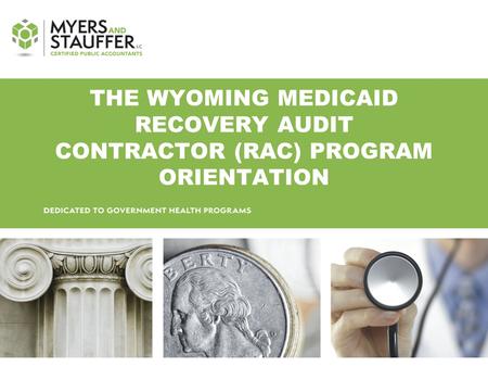 THE WYOMING MEDICAID RECOVERY AUDIT CONTRACTOR (RAC) PROGRAM ORIENTATION.