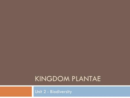 KINGDOM PLANTAE Unit 2 - Biodiversity. Kingdom Characteristics  Multicellular  Eukaryotic  Cell walls made of cellulose.  Autotrophic (photosynthesis)