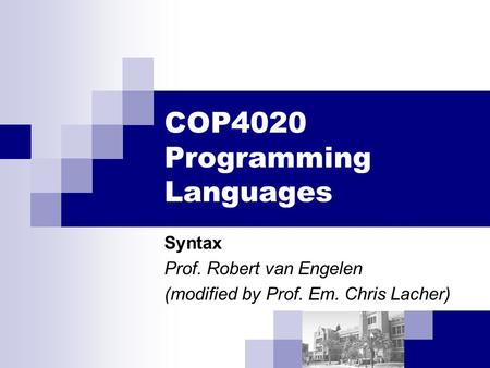 COP4020 Programming Languages Syntax Prof. Robert van Engelen (modified by Prof. Em. Chris Lacher)