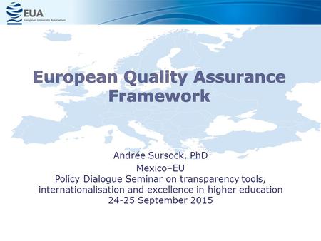 Andrée Sursock, PhD Mexico–EU Policy Dialogue Seminar on transparency tools, internationalisation and excellence in higher education 24-25 September 2015.