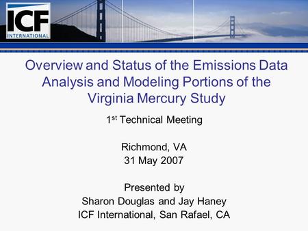 Overview and Status of the Emissions Data Analysis and Modeling Portions of the Virginia Mercury Study 1 st Technical Meeting Richmond, VA 31 May 2007.
