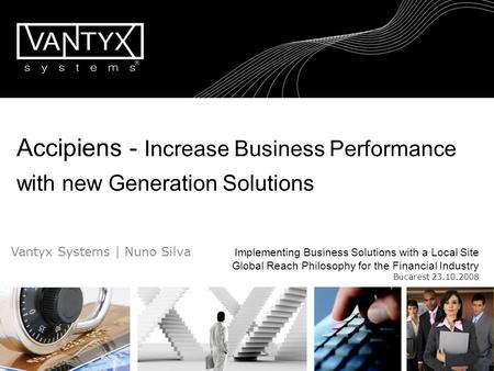 Accipiens - Increase Business Performance with new Generation Solutions Vantyx Systems | Nuno Silva Implementing Business Solutions with a Local.