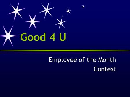 Good 4 U Employee of the Month Contest. The Rules  Each employee is responsible for returning his/her completed survey forms from customers and fellow.