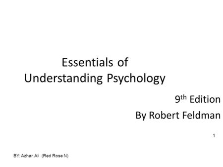 Essentials of Understanding Psychology 9 th Edition By Robert Feldman BY: Azhar. Ali (Red Rose N) 1.