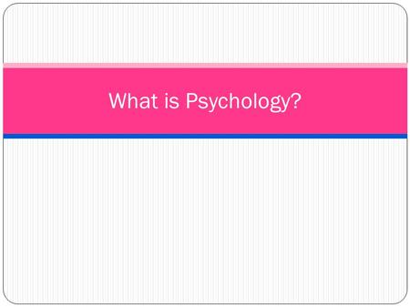 What is Psychology?. Psychology defined Psychology is the scientific study of behavior and mental process Behavior: any action an organism does (observable)