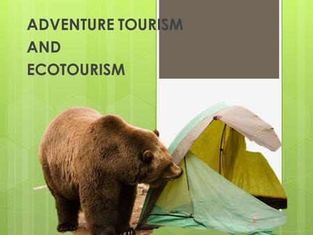 ADVENTURE TOURISM AND ECOTOURISM 9-1. Management Plans of Parks Canada Emphasis is moving from use to maintenance and protection Challenged with maintaining.
