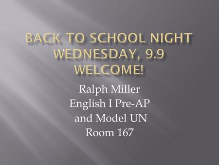 Ralph Miller English I Pre-AP and Model UN Room 167.