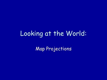 Looking at the World: Map Projections. When mapmakers create maps, they have to present the round Earth on a flat surface -- this creates some distortions.