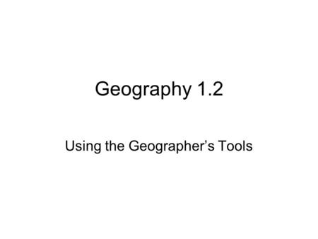 Geography 1.2 Using the Geographer’s Tools. Organizing the Globe Latitude = Grid Longitude Degrees - 180° Minutes – 60’ Seconds-60”