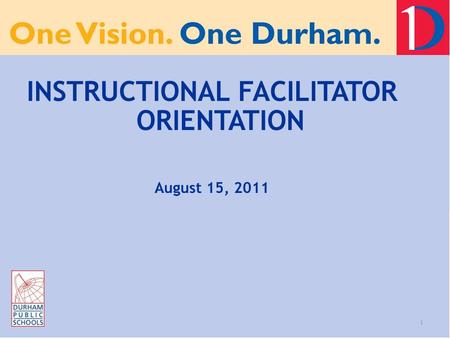 1 INSTRUCTIONAL FACILITATOR ORIENTATION August 15, 2011.