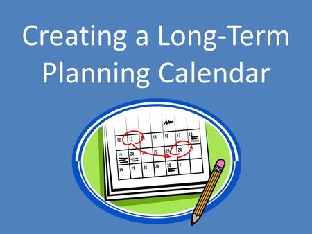 Creating a Long-Term Planning Calendar