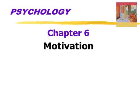 PSYCHOLOGY Chapter 6 Motivation.  Motivation  a need or desire that energizes and directs behavior  Instinct  complex behavior that is rigidly patterned.