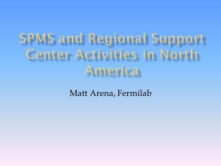 Matt Arena, Fermilab.  Overview of SPMS  SPMS History & Statistics  Fermilab  Users, Roles & Privileges (Fine-grained Access)  System Parameters.