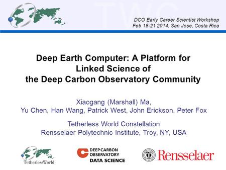 TWC Deep Earth Computer: A Platform for Linked Science of the Deep Carbon Observatory Community Xiaogang (Marshall) Ma, Yu Chen, Han Wang, Patrick West,