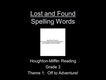 Lost and Found Spelling Words Houghton-Mifflin Reading Grade 3 Theme 1: Off to Adventure!
