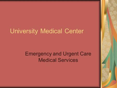 University Medical Center Emergency and Urgent Care Medical Services.