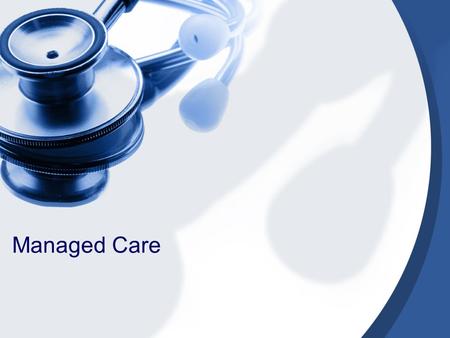 Managed Care. In the broadest terms, Kongstvedt (1997) describes managed care as a system of healthcare delivery that tries to manage the cost of healthcare,