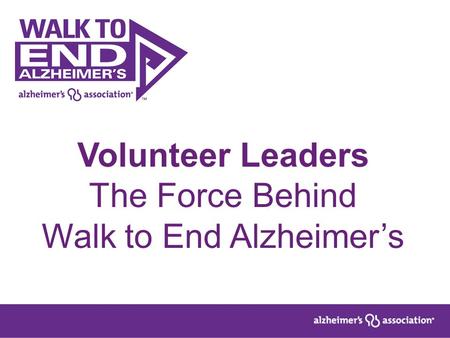 Volunteer Leaders The Force Behind Walk to End Alzheimer’s.