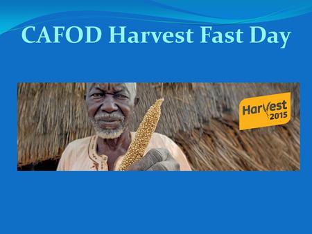 CAFOD Harvest Fast Day. As we know, hundreds of thousands of refugees have arrived in Europe this year, escaping war, oppression and poverty. Many come.