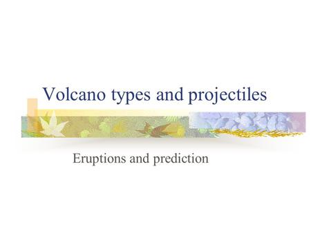 Volcano types and projectiles