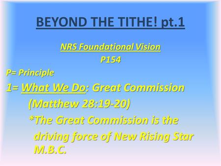 BEYOND THE TITHE! pt.1 NRS Foundational Vision P154 P= Principle 1= What We Do: Great Commission (Matthew 28:19-20) *The Great Commission is the driving.