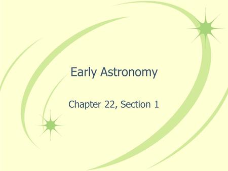 Early Astronomy Chapter 22, Section 1.