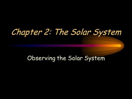Chapter 2: The Solar System Observing the Solar System.
