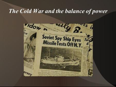 The Cold War and the balance of power. Background WWII ends with the dropping of the atomic bombs on Hiroshima and Nagasaki Two superpowers emerge. The.