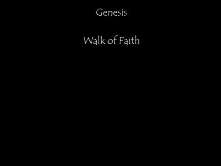 Genesis Walk of Faith. Genesis 1 (Creation) (1) In the beginning, God created the heavens and the earth.