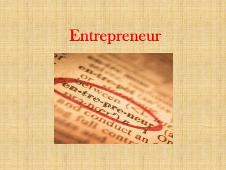 Entrepreneur. Specialized form of human capital Someone who starts, owns, and operates a business Acquires and arranges the allocation of productive resources.