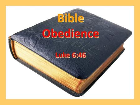 Bible Obedience Luke 6:46 Bible Obedience Luke 6:46.