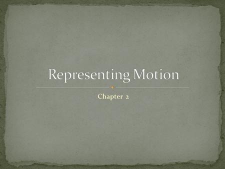 Chapter 2. What kinds of motion can you describe? How do you know that an object has moved? Be specific. Let’s start at the very beginning… Straight Line.