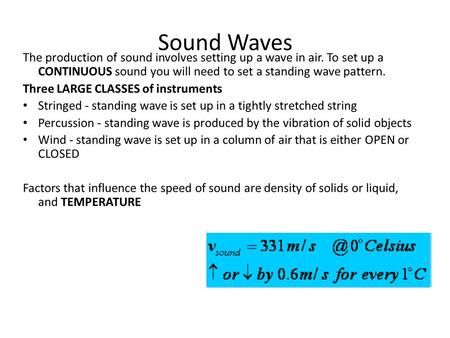 Sound Waves The production of sound involves setting up a wave in air. To set up a CONTINUOUS sound you will need to set a standing wave pattern. Three.