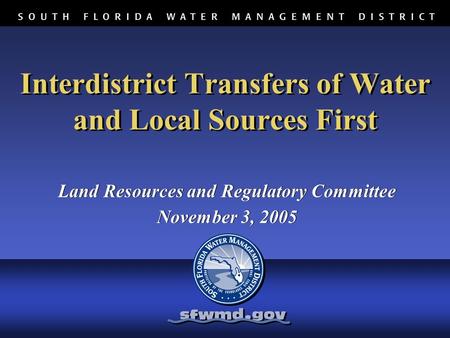 Interdistrict Transfers of Water and Local Sources First Land Resources and Regulatory Committee November 3, 2005 Land Resources and Regulatory Committee.