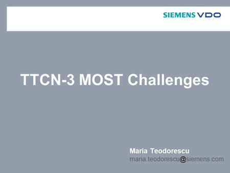 TTCN-3 MOST Challenges Maria Teodorescu