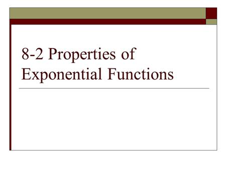 8-2 Properties of Exponential Functions. The function f(x) = b x is the parent of a family of exponential functions for each value of b. The factor a.