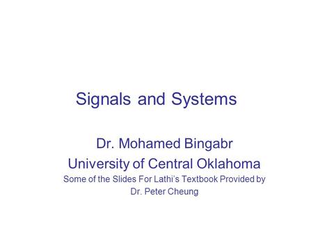 Signals and Systems Dr. Mohamed Bingabr University of Central Oklahoma