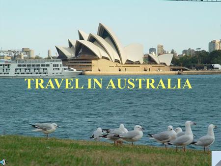 TRAVEL IN AUSTRALIA 7,680,000 square kilometers. Population:19.2 million.