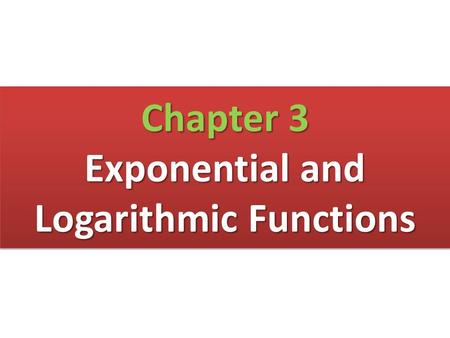 Chapter 3 Exponential and Logarithmic Functions. Chapter 3.1 Exponential Functions.