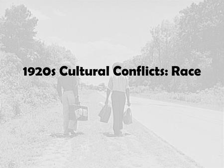 1920s Cultural Conflicts: Race. The Great Migration.