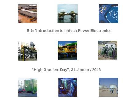 Brief introduction to Imtech Power Electronics “High Gradient Day”, 31 January 2013.